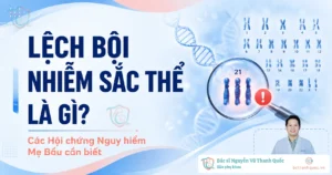 Banner lệch bội nhiễm sắc thể - BS Thanh Quốc - Sản phụ khoa